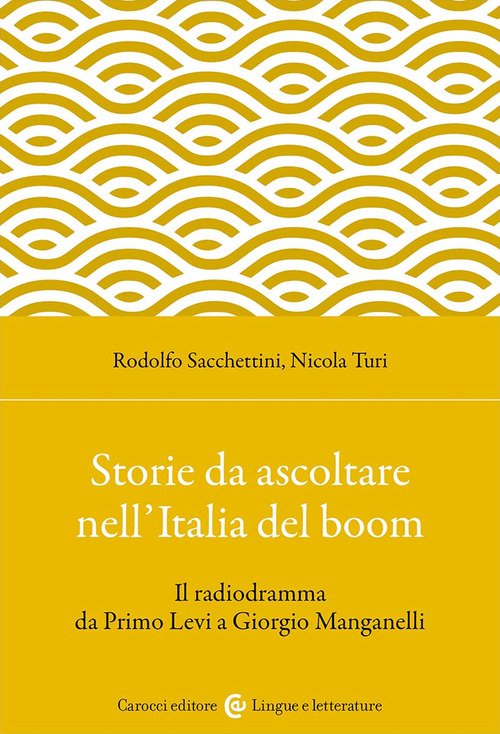 Storie da ascoltare nell'Italia del boom. Il radiodramma da Primo Levi a  Giorgio Manganelli - Rodolfo Sacchettini, Nicola Turi - Carocci - Libro  Librerie Università Cattolica del Sacro Cuore