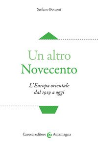 Un altro Novecento. L'Europa orientale dal 1919 a oggi