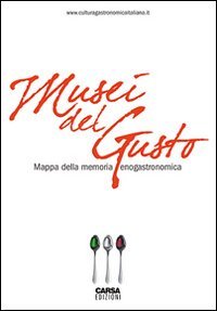 Musei del gusto. Mappa della memoria enogastronomica
