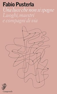 Una luce che non si spegne. Luoghi, maestri e compagni di via