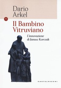 Il bambino vitruviano. L'innovazione di Janusz Korczak