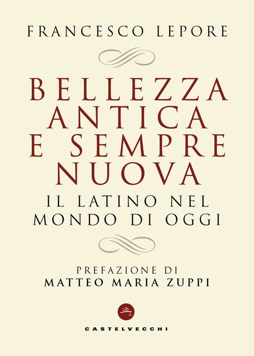 Bellezza antica e sempre nuova. Il latino nel mondo di oggi