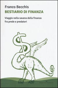 Bestiario di finanza. Viaggio nella savana della finanza fra prede e predatori