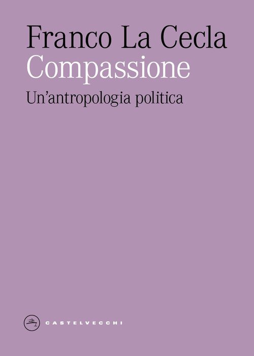 Compassione. Un'antropologia politica