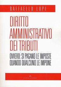 Diritto amministrativo dei tributi. Ovvero: le imposte si pagano quando qualcuno le impone