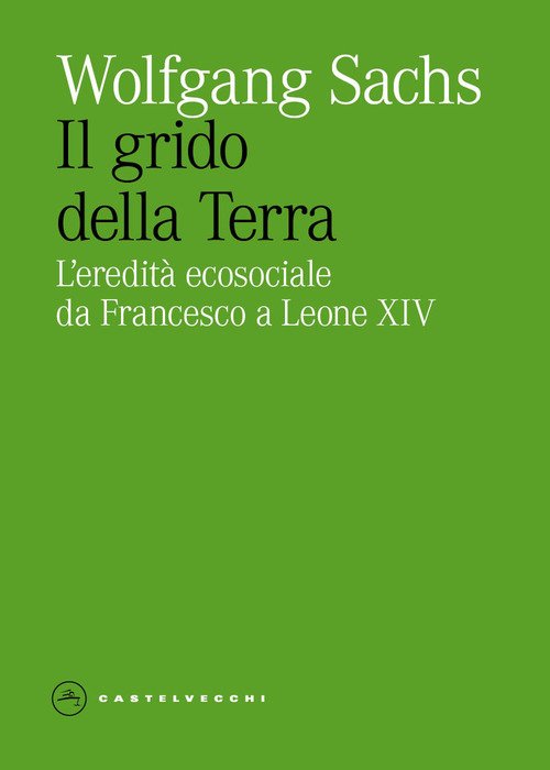 Il grido della Terra. L'eredita ecosociale da Francesco a Leone XIV