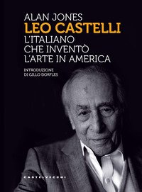 Leo Castelli. L'italiano che inventò l'arte in America