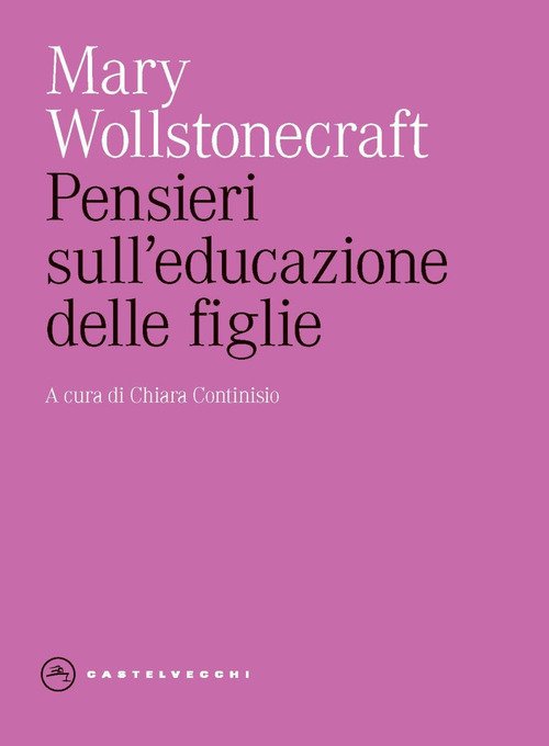 Pensieri sull'educazione delle figlie. Con riflessioni sulla condotta femminile nei doveri più importanti della vita