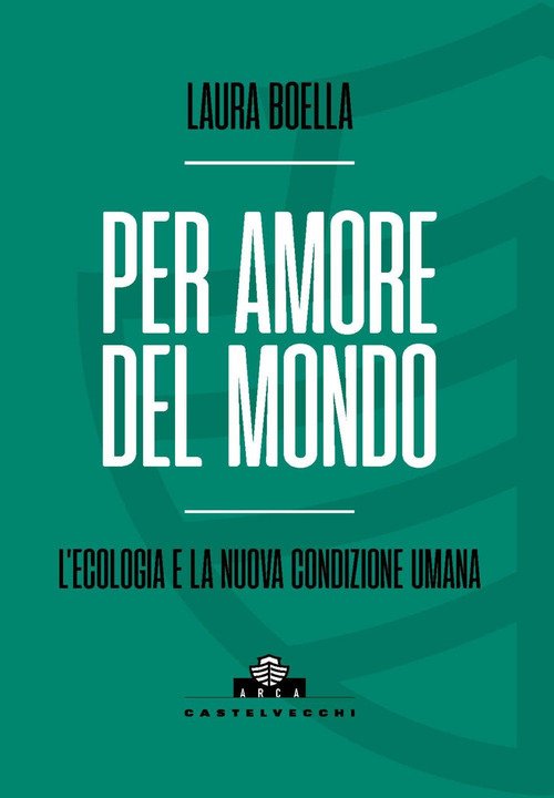 Per amore del mondo. L'ecologia e la nuova condizione umana