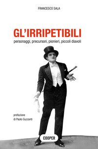Gl'irripetibili. Personaggi, precursori, pionieri, piccoli diavoli