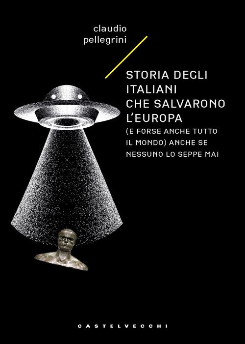 Storia degli italiani che salvarono l'Europa (e forse anche tutto il mondo) anche se nessuno lo seppe mai