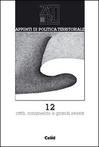 Appunti di politica territoriale. Vol. 12: Città, commercio e grandi eventi.