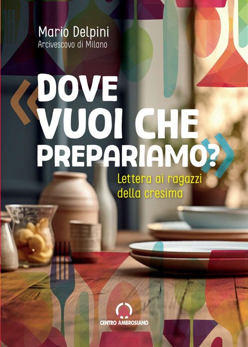 Dove vuoi che prepariamo? Lettera ai ragazzi della cresima