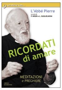 Ricordati di amare. Un mese con l'Abbé Pierre