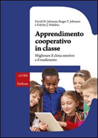Apprendimento cooperativo in classe. Migliorare il clima emotivo e il rendimento