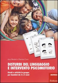 Disturbi del linguaggio e intervento psicomotorio. Giochi e attività in gruppo per bambini da 3 a 5 anni