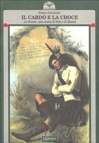 Cardo E La Croce. La Scozia: Una Storia Di Fede E Di Liberta` (il)