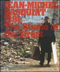 Jean-Michel Basquiat 1981: The studio of the street