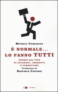 È normale... lo fanno tutti. Storie dal vivo di affaristi, corrotti e corruttori