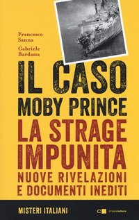 Il caso Moby Prince. La strage impunita. Nuove rivelazioni e documenti inediti