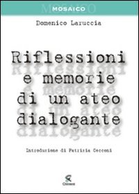 Riflessioni E Memorie Di Un Ateo Dialogante