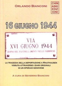 16 giugno 1944. La tragedia della deportazione a Mauthausen vissuta attraverso i diari originali di un operaio genovese