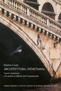 Architettura «venetiana». I proti veneziani e la politica edilizia nel Cinquecento