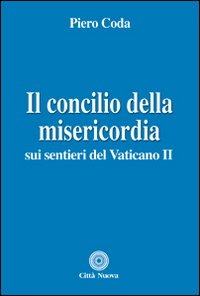 Il Concilio della misericordia. Sui sentieri del Vaticano II