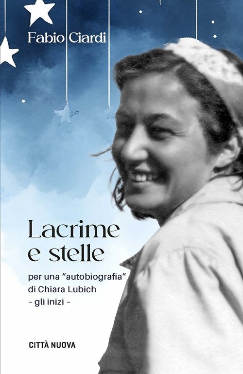 Lacrime e stelle. Per una «autobiografia» di C. Lubich. Gli inizi