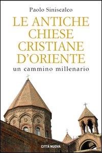 Le antiche Chiese cristiane d'Oriente. Un cammino millenario