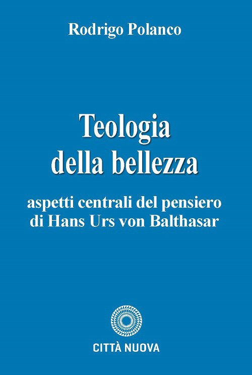 Teologia della bellezza. Aspetti centrali del pensiero di Hans Urs von Balthasar