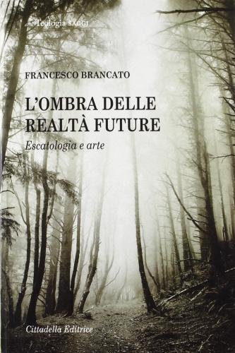L'ombra delle realtà future. Escatologia e arte
