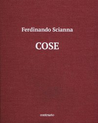 Cose. Catalogo della mostra (Brescia, 15 maggio-2 settembre 2018)