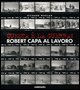 Questa è la guerra! Robert Capa al lavoro. Catalogo della mostra (Milano, 27 marzo-21 giugno 2009)