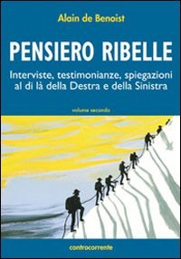 Pensiero ribelle. Interviste, testimonianze, spiegazioni al di là della destra e della sinistra