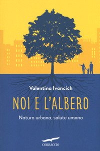 Noi e l'albero. Natura urbana, salute umana
