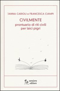 Civilmente. Prontuario di riti civili per laici pigri