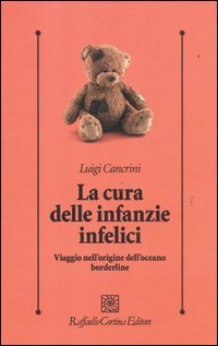 La cura delle infanzie infelici. Viaggio nell'origine dell'oceano borderline