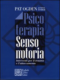 Psicoterapia sensomotoria. Interventi per il trauma e l'attaccamento