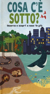 Cosa c'è sotto? Osserva e scopri a naso in giù