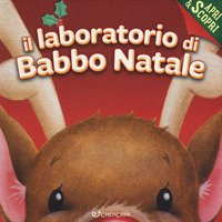 Il laboratorio di Babbo Natale. Apri & scopri