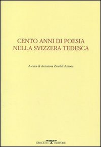 Cento anni di poesia nella Svizzera tedesca. Testo tedesco a fronte