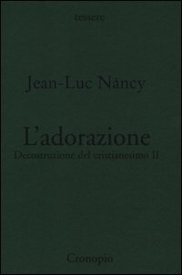 Decostruzione del cristianesimo. Vol. 2: L'adorazione.