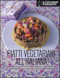 Il Cucchiaio d'Argento. Piatti vegetariani all'italiana