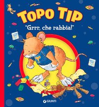 «Grrr, che rabbia!» Topo Tip