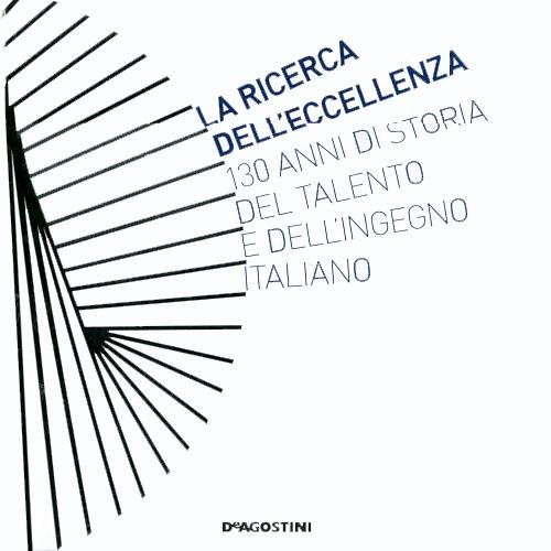 La ricerca dell'eccellenza. 130 anni di storia del talento e dell'ingegno italiano