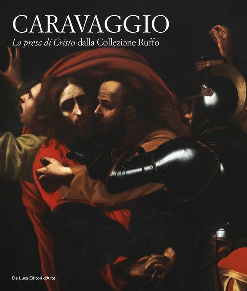 Caravaggio. «La presa di Cristo» dalla collezione Ruffo
