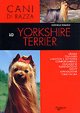 Lo yorkshire terrier. Ediz. illustrata