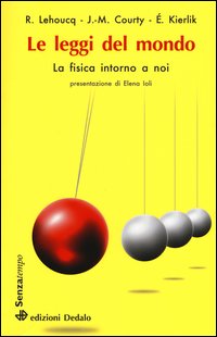 Le leggi del mondo. La fisica intorno a noi - Jean-Michel Courty, Edouard  Kierlik, Roland Lehoucq - Dedalo - Libro Librerie Università Cattolica del  Sacro Cuore