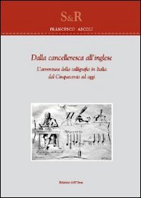 Dalla Cancelleresca All`inglese. L`avventura Della Calligrafia In Italia Dal Cinquecento Ad Oggi